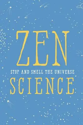 Zen Science: Stop and Smell the Universe (Oprește-te și miroase Universul) - Zen Science: Stop and Smell the Universe