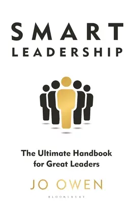 Conducerea inteligentă: Manualul suprem pentru marii lideri - Smart Leadership: The Ultimate Handbook for Great Leaders