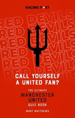 Call Yourself a United Fan?: Cartea Ultimate Manchester United Quiz - Call Yourself a United Fan?: The Ultimate Manchester United Quiz Book