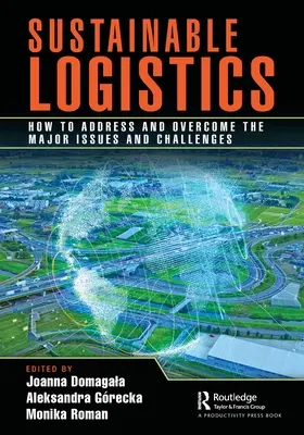 Logistică durabilă: Cum să abordați și să depășiți problemele și provocările majore - Sustainable Logistics: How to Address and Overcome the Major Issues and Challenges