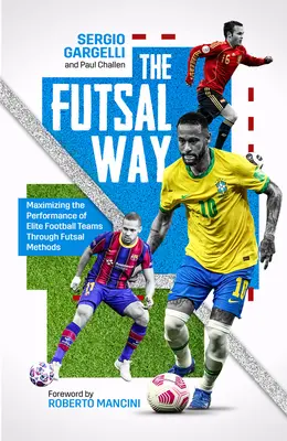 Metoda Futsal: Maximizarea performanței echipelor de fotbal de elită prin metode Futsal - The Futsal Way: Maximising the Performance of Elite Football Teams Through Futsal Methods