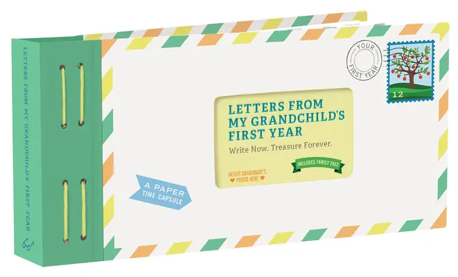 Scrisori din primul an al nepotului meu: Scrie acum. Comoară pentru totdeauna. - Letters from My Grandchild's First Year: Write Now. Treasure Forever.