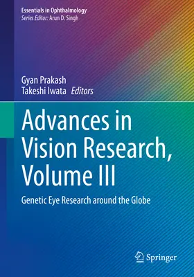 Advances in Vision Research, volumul III: Genetic Eye Research Around the Globe - Advances in Vision Research, Volume III: Genetic Eye Research Around the Globe