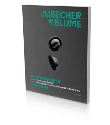 De la Becher la Blume: Cat. Photographische Sammlung/Sk Stiftung Kultur Köln - From Becher to Blume: Cat. Photographische Sammlung/Sk Stiftung Kultur Cologne