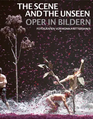 Scena și nevăzutul: Opera în imagini. Fotografii de Monika Rittershaus - The Scene and the Unseen: Opera in Pictures. Photographs by Monika Rittershaus