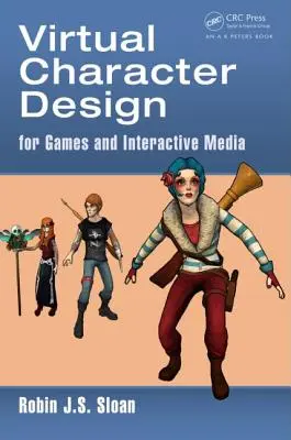 Virtual Character Design: Pentru jocuri și media interactive - Virtual Character Design: For Games and Interactive Media