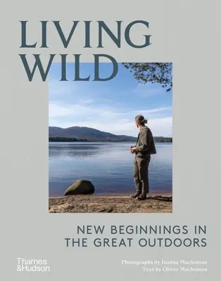 Trăind sălbatic: noi începuturi în aer liber (Living Wild: New Beginnings in the Great Outdoors) - Living Wild: New Beginnings in the Great Outdoors