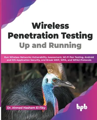 Wireless Penetration Testing: Up and Running: Run Wireless Networks Vulnerability Assessment, Wi-Fi Pen Testing, Android and iOS Application Securit