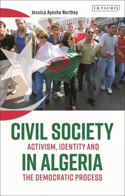 Societatea civilă în Algeria: Activism, identitate și proces democratic - Civil Society in Algeria: Activism, Identity and the Democratic Process