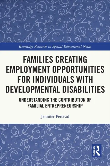 Familiile care creează oportunități de angajare pentru persoanele cu dizabilități de dezvoltare: Înțelegerea contribuției antreprenoriatului familial - Families Creating Employment Opportunities for Individuals with Developmental Disabilities: Understanding the Contribution of Familial Entrepreneurshi