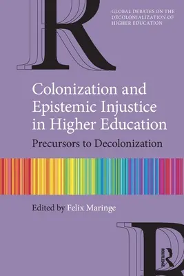 Colonizarea și nedreptatea epistemică în învățământul superior: Precursori ai decolonizării - Colonization and Epistemic Injustice in Higher Education: Precursors to Decolonization