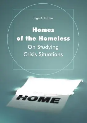 Casele celor fără adăpost: Despre studierea situațiilor de criză - Homes of the Homeless: On Studying Crisis Situations