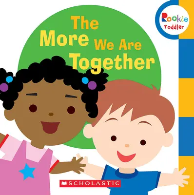 Cu cât suntem mai mult împreună (Rookie Toddler) - The More We Are Together (Rookie Toddler)