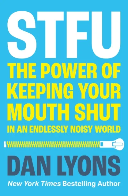 STFU - Puterea de a-ți ține gura închisă într-o lume care nu se va opri din vorbit - STFU - The Power of Keeping Your Mouth Shut in a World That Won't Stop Talking