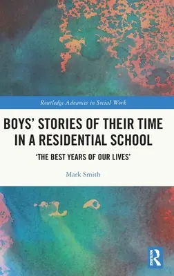 Poveștile băieților despre perioada petrecută într-o școală rezidențială: „Cei mai buni ani din viața noastră” (Boys' Stories of Their Time in a Residential School: „The Best Years of Our Lives”) - Boys' Stories of Their Time in a Residential School: 'The Best Years of Our Lives'