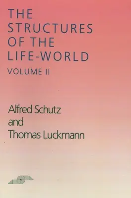 Structurile lumii vieții: Volumul 2 - The Structures of the Life World: Volume 2