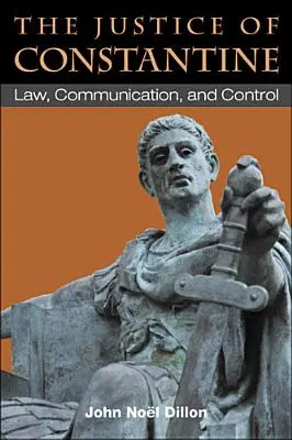Justiția lui Constantin: Lege, comunicare și control - The Justice of Constantine: Law, Communication, and Control