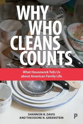 Why Who Cleans Counts: What Housework Tells Us about American Family Life (Ce ne spune munca casnică despre viața de familie americană) - Why Who Cleans Counts: What Housework Tells Us about American Family Life