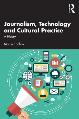 Jurnalism, tehnologie și practici culturale: O istorie - Journalism, Technology and Cultural Practice: A History
