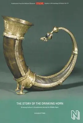 Story of the Drinking Horn - Cultura băuturii în Scandinavia în timpul Evului Mediu - Story of the Drinking Horn - Drinking Culture in Scandinavia During the Middle Ages