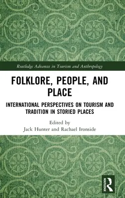 Folclor, oameni și locuri: Perspective internaționale asupra turismului și tradiției în locuri pline de povești - Folklore, People, and Places: International Perspectives on Tourism and Tradition in Storied Places