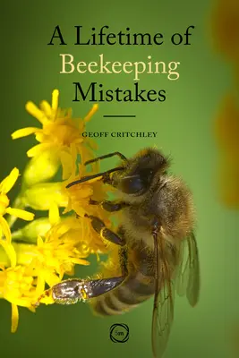 O viață întreagă de greșeli apicole - A Lifetime of Beekeeping Mistakes