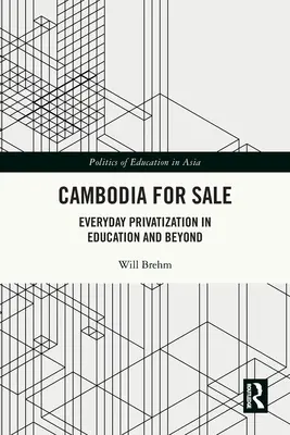Cambodgia de vânzare: Privatizarea cotidiană în educație și nu numai - Cambodia for Sale: Everyday Privatization in Education and Beyond