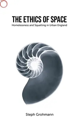 Etica spațiului: Persoane fără adăpost și squatting în Anglia urbană - The Ethics of Space: Homelessness and Squatting in Urban England