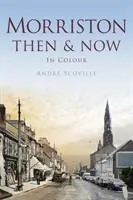 Morriston atunci și acum - Morriston Then & Now