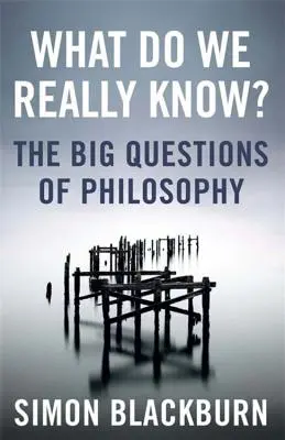 Ce știm cu adevărat? - Marile întrebări în filosofie - What Do We Really Know? - The Big Questions in Philosophy