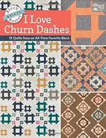Block-Buster Quilts - I Love Churn Dashes - 15 quilts dintr-un bloc favorit din toate timpurile - Block-Buster Quilts - I Love Churn Dashes - 15 Quilts from an All-Time Favorite Block