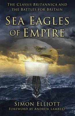 Vulturii de mare ai imperiului: Classis Britannica și bătăliile pentru Marea Britanie - Sea Eagles of Empire: The Classis Britannica and the Battles for Britain