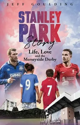 Povestea Stanley Park: Viața, dragostea și Merseyside Derby - Stanley Park Story: Life, Love and the Merseyside Derby