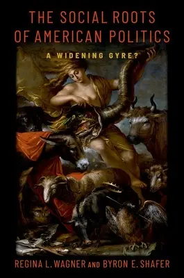 Rădăcinile sociale ale politicii americane: A Widening Gyre? - The Social Roots of American Politics: A Widening Gyre?