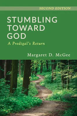 Călcând cu greu spre Dumnezeu: Întoarcerea unui risipitor - Stumbling Toward God: A Prodigal's Return