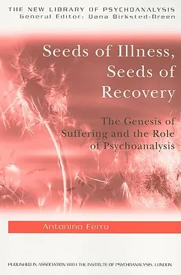 Seeds of Illness, Seeds of Recovery: Geneza suferinței și rolul psihanalizei - Seeds of Illness, Seeds of Recovery: The Genesis of Suffering and the Role of Psychoanalysis