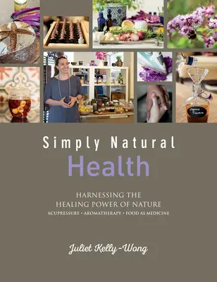 Sănătate pur și simplu naturală: Exploatarea puterii vindecătoare a naturii - Simply Natural Health: Harnessing the Healing Power of Nature