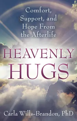 Îmbrățișări cerești: Confort, sprijin și speranță din viața de apoi - Heavenly Hugs: Comfort, Support, and Hope from the Afterlife