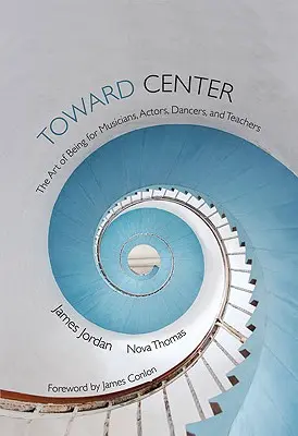 Toward Center: Arta de a fi pentru muzicieni, actori, dansatori și profesori - Toward Center: The Art of Being for Musicians, Actors, Dancers, and Teachers