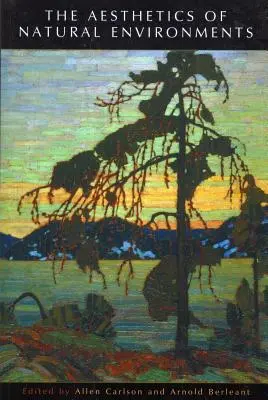 Estetica mediilor naturale (The Aesthetics of Natural Environments) - The Aesthetics of Natural Environments