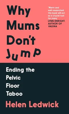 De ce mamele nu sar - Să punem capăt tabuului podelei pelvine (Ledwick Helen (author)) - Why Mums Don't Jump - Ending the Pelvic Floor Taboo (Ledwick Helen (author))