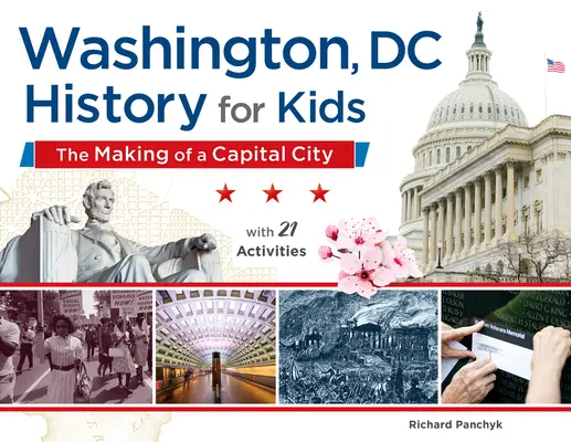 Washington, DC, istorie pentru copii, 58: Crearea unei capitale, cu 21 de activități - Washington, DC, History for Kids, 58: The Making of a Capital City, with 21 Activities
