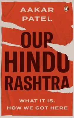Rashtra noastră hindusă: Ce este. Cum am ajuns aici - Our Hindu Rashtra: What It Is. How We Got Here