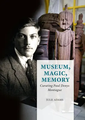 Muzeu, magie, memorie: Curatoriul Paul Denys Montague - Museum, Magic, Memory: Curating Paul Denys Montague