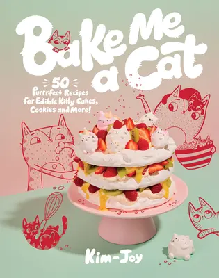 Coaceți-mi o pisică: 50 de rețete perfecte pentru prăjituri comestibile, fursecuri și multe altele! - Bake Me a Cat: 50 Purrfect Recipes for Edible Kitty Cakes, Cookies and More!