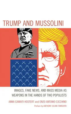 Trump și Mussolini: Imagini, știri false și mass-media ca arme în mâinile a doi populiști - Trump and Mussolini: Images, Fake News, and Mass Media as Weapons in the Hands of Two Populists