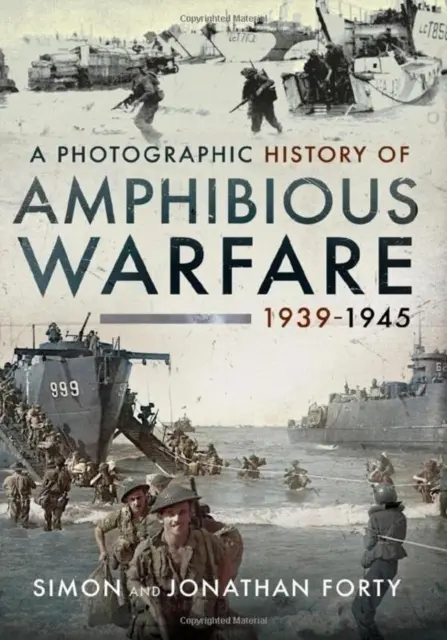 O istorie fotografică a războiului amfibiu 1939-1945 - A Photographic History of Amphibious Warfare 1939-1945