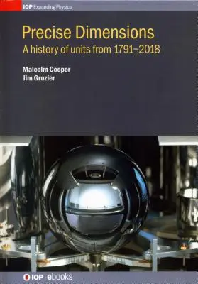 Dimensiuni precise: O istorie a unităților din 1791-2018 - Precise Dimensions: A History of Units from 1791-2018