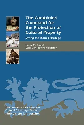 Comandamentul carabinierilor pentru protecția bunurilor culturale: Salvarea patrimoniului mondial - The Carabinieri Command for the Protection of Cultural Property: Saving the World's Heritage