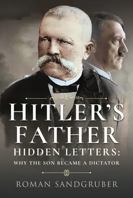 Tatăl lui Hitler: Scrisori ascunse - De ce a devenit fiul un dictator - Hitler's Father: Hidden Letters - Why the Son Became a Dictator